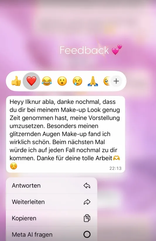 Kundenfeedback per WhatsApp: Danke dass du dir genug Zeit genommen hast. Besonders das glitzernde Augen Make-up war wirklich schön. Komme auf jeden Fall nochmal.